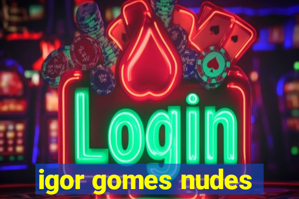igor gomes nudes